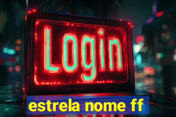 estrela nome ff